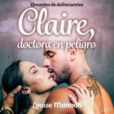 Audiolibro Amantes de delincuentes - Claire, doctora en peligro - un relato corto erótico de Louise Manook