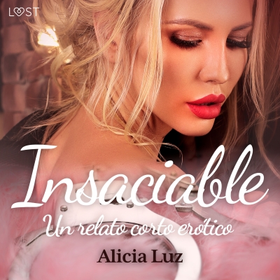 Audiolibro Insaciable - un relato corto erótico de Alicia Luz