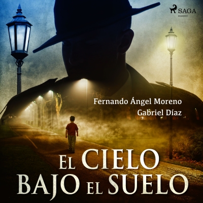 Audiolibro El cielo bajo el suelo de Fernando Ángel Moreno; Gabriel Díaz
