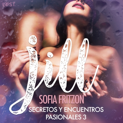 Audiolibro Jill: Secretos y Encuentros Pasionales 3 de Sofia Fritzson