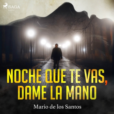 Audiolibro Noche que te vas, dame la mano de Mario de los Santos