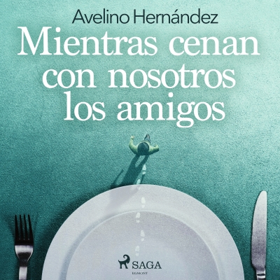 Audiolibro Mientras cenan con nosotros los amigos de Avelino Hernández