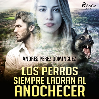 Audiolibro Los perros siempre ladran al anochecer de Andrés Pérez Domínguez