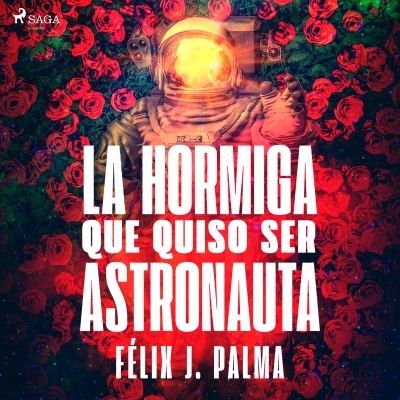 Audiolibro La hormiga que quiso ser astronauta de Félix J. Palma