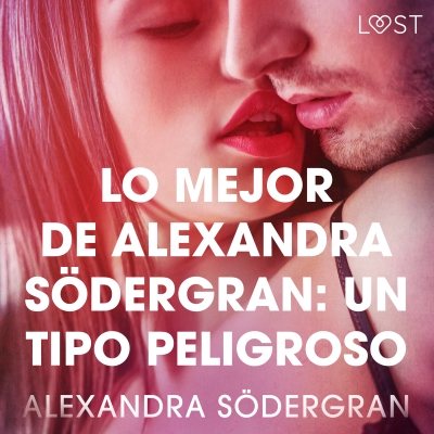 Audiolibro Lo mejor de Alexandra Södergran: Un tipo peligroso de Alexandra Södergran