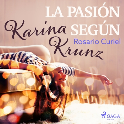 Audiolibro La pasión según Karina Krunz de Rosario Curiel