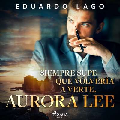 Audiolibro Siempre supe que volvería a verte, Aurora Lee de Eduardo Lago