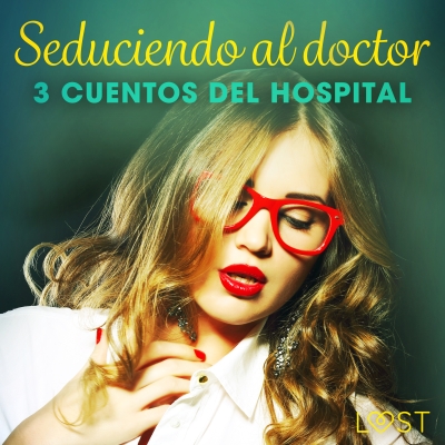 Audiolibro Seduciendo al doctor - 3 cuentos del hospital de Alicia Luz; B. J. Hermansson; Sandra Norrbin