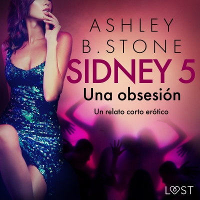 Audiolibro Sidney 5: Una obsesión - un relato corto erótico de Ashley B. Stone