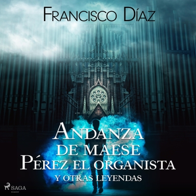 Audiolibro Andanza de maese Pérez el organista y otras leyendas de Francisco Díaz Valladares