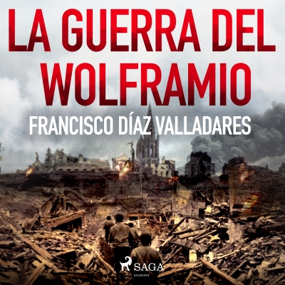 Audiolibro La guerra del wolframio de Francisco Díaz Valladares