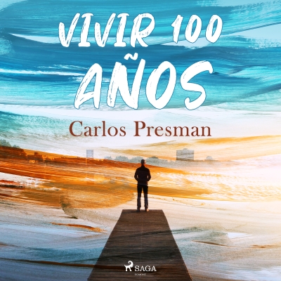 Audiolibro Vivir 100 años de Carlos Presman