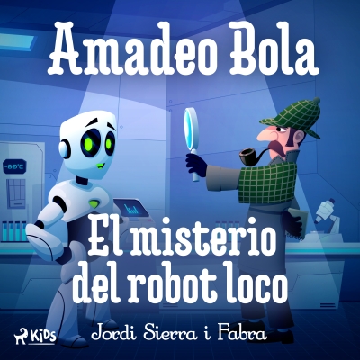 Audiolibro Amadeo Bola: El misterio del robot loco de Jordi Sierra i Fabra