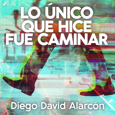 Audiolibro Lo único que hice fue caminar de Diego David Alarcón