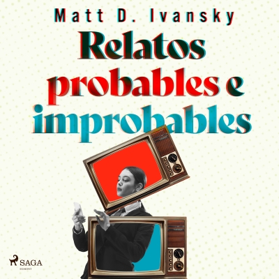 Audiolibro Relatos probables e improbables de Matt D. Ivansky