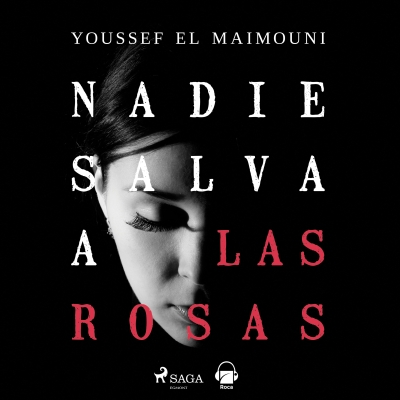 Audiolibro Nadie salva a las rosas de Youssef El Maimouni
