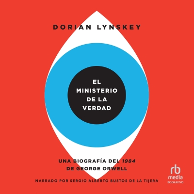 Audiolibro El Ministerio de la Verdad (The Ministry of Truth) de Dorian Lynskey