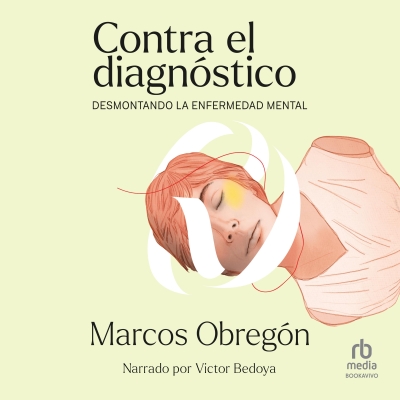 Audiolibro Contra el diagnóstico (Debunking the Diagnosis) de Marcos Obregón