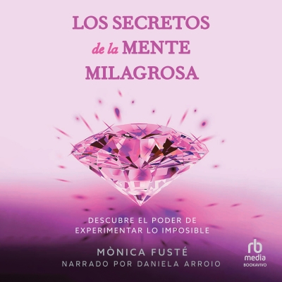 Audiolibro Los secretos de la mente milagrosa (Secrets of the Miraculous Mind) de Mónica Fusté
