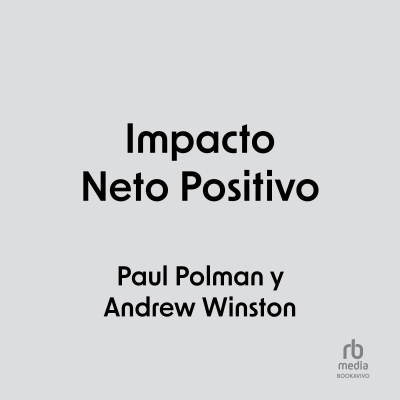 Audiolibro Net Positive: Impacto neto positivo de Andrew Winston;Paul Polman