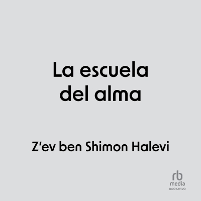 Audiolibro La escuela del alma (The School of the Soul) de Z'ev Ben Shimon Halevi