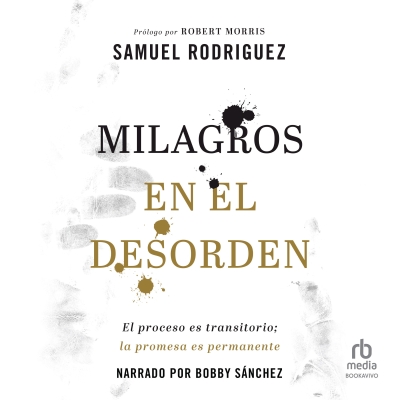 Audiolibro Milagros en el desorden (Your Mess, God's Miracle) de Samuel Rodriguez