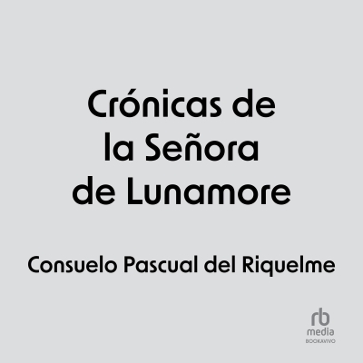 Audiolibro Crónicas de la Señora de Lunamore (Chronicles of the Lady of Lunamore) de Consuelo Pascual del Riquelme
