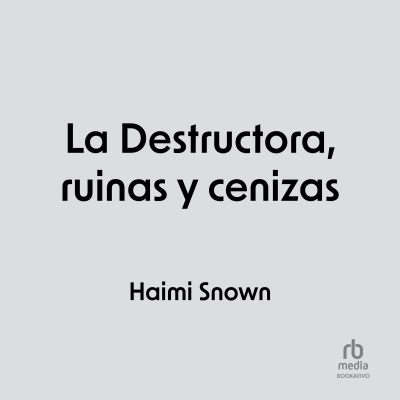 Audiolibro La Destructora, ruinas y cenizas (The Destroyer, ruins and ashes) de Haimi Snown