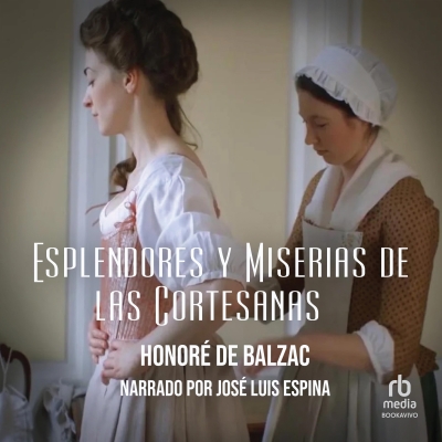 Audiolibro Esplendores y miserias de las cortesanas (Splendeurs et miseries des courtesanes) de Honoré de Balzac
