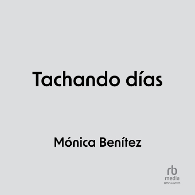Audiolibro Tachando días (Ticking off Days) de Monica Benitez