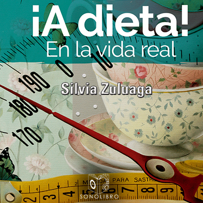 Audiolibro A dieta en la vida real de Silvia Zuluaga