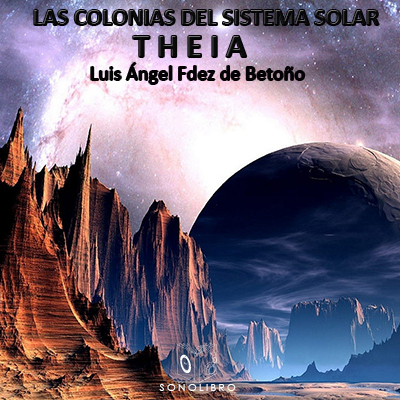 Audiolibro Las colonias del sistema solar - Theia de Luis Fernández de Betoño