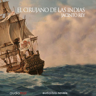 Audiolibro El cirujano de las Indias de Jacinto Rey