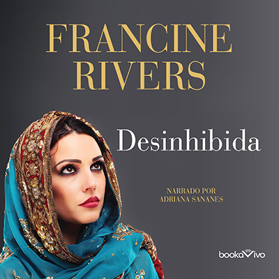 Audiolibro Desinhibida de Francine Rivers