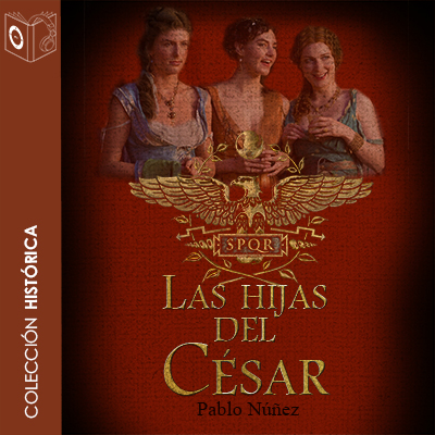 Audiolibro Las hijas del César de Pablo Nuñez