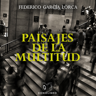 Audiolibro Paisajes de la multitud de Federico García Lorca