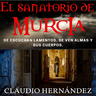 Audiolibro El sanatorio de Murcia de Claudio Hernández