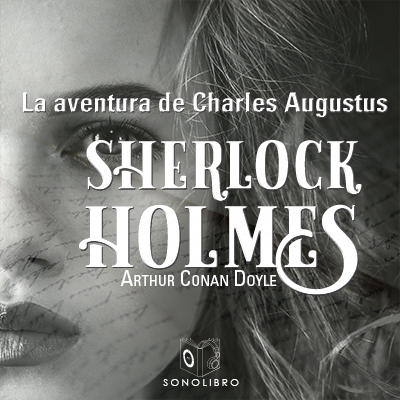 Audiolibro La aventura de Charles Augustus - Dramatizado de Arthur Conan Doyle