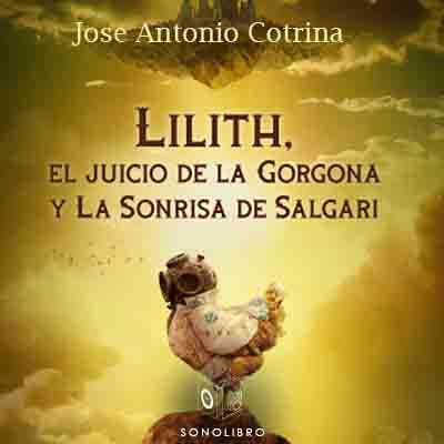 Audiolibro Lilith, el juicio de la Gorgona y la sonrisa de Caligari de Jose Antonio Cotrina