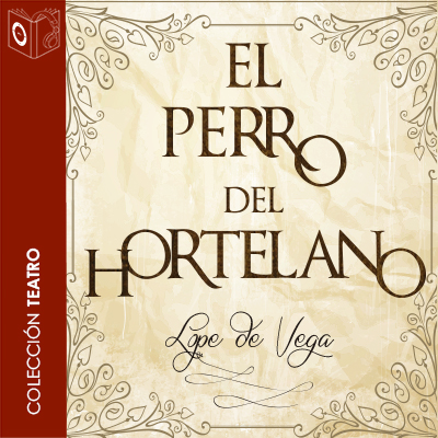 Audiolibro El perro del hortelano - Dramatizado de Lope de Vega, el fénix de los ingenios
