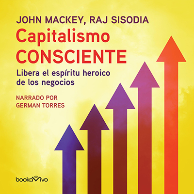 Audiolibro Capitalismo consciente de JOhn Mackey, Raj Sisodia