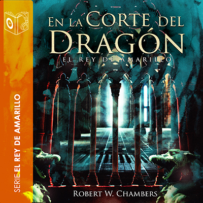 Audiolibro En la corte del dragón - Dramatizado de Robert William Chambers