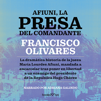 Audiolibro Afiuni, la presa del comandante de Francisco Olivares