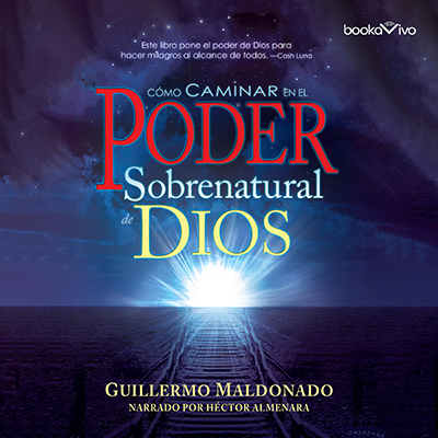 Audiolibro Como caminar en el poder sobrenatural de Dios de Guillermo Maldonado