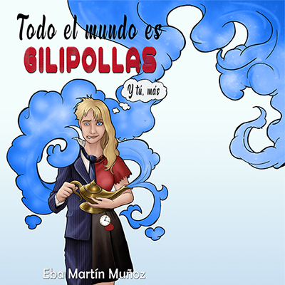 Audiolibro Todo el mundo es gilipollas, y tú más de Eba Martin Muñoz