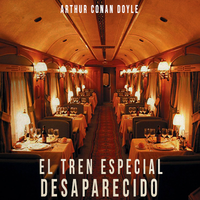 Audiolibro El tren especial desaparecido de Arthur Conan Doyle