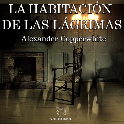 Audiolibro La habitación de las lágrimas de Alexander Copperwhite